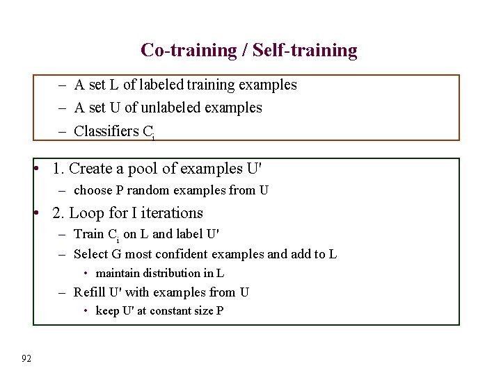 Co-training / Self-training – A set L of labeled training examples – A set