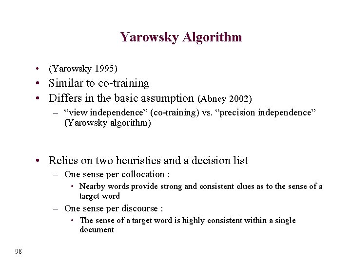 Yarowsky Algorithm • (Yarowsky 1995) • Similar to co-training • Differs in the basic