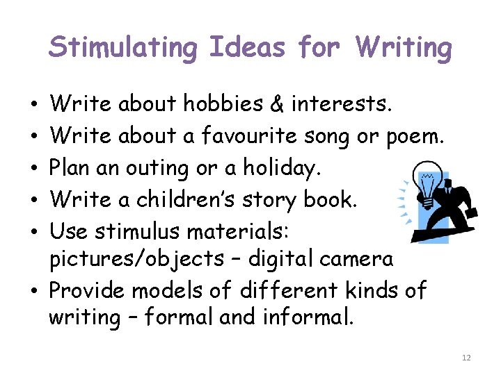 Stimulating Ideas for Writing Write about hobbies & interests. Write about a favourite song