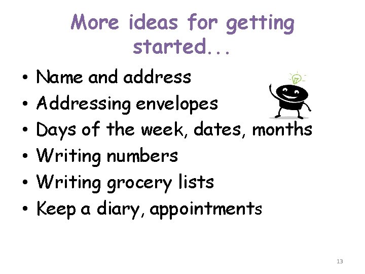 More ideas for getting started. . . • • • Name and address Addressing