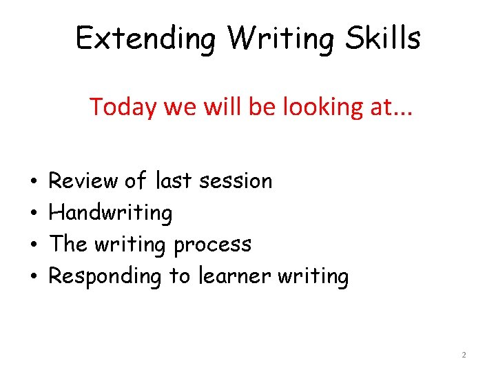 Extending Writing Skills Today we will be looking at. . . • • Review