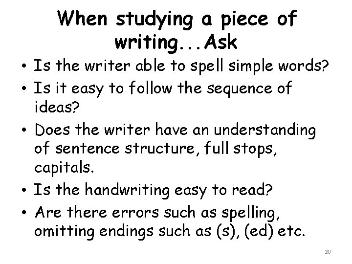 When studying a piece of writing. . . Ask • Is the writer able