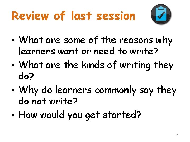 Review of last session • What are some of the reasons why learners want