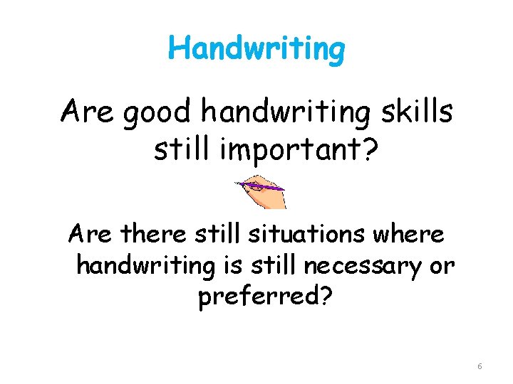 Handwriting Are good handwriting skills still important? Are there still situations where handwriting is
