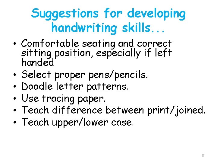 Suggestions for developing handwriting skills. . . • Comfortable seating and correct sitting position,