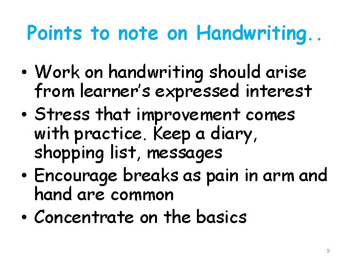 Points to note on Handwriting. . • Work on handwriting should arise from learner’s