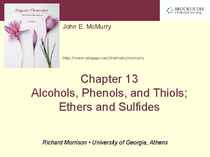 John E. Mc. Murry http: //www. cengage. com/chemistry/mcmurry Chapter 13 Alcohols, Phenols, and Thiols;