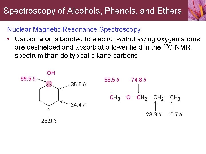 Spectroscopy of Alcohols, Phenols, and Ethers Nuclear Magnetic Resonance Spectroscopy • Carbon atoms bonded