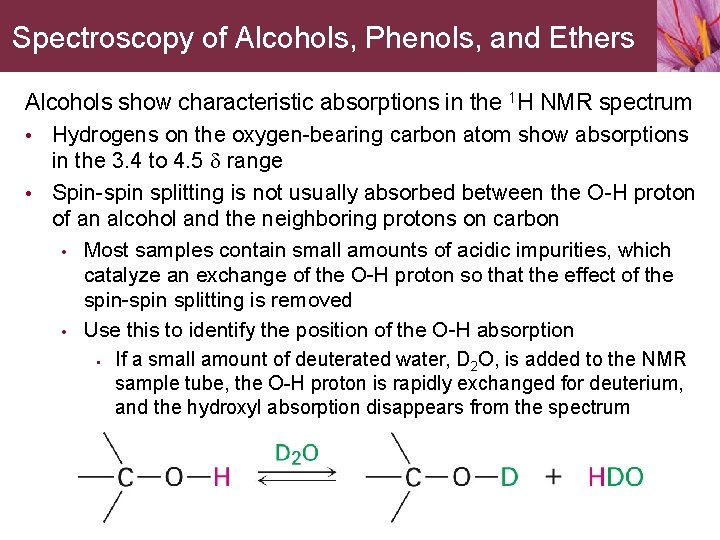 Spectroscopy of Alcohols, Phenols, and Ethers Alcohols show characteristic absorptions in the 1 H