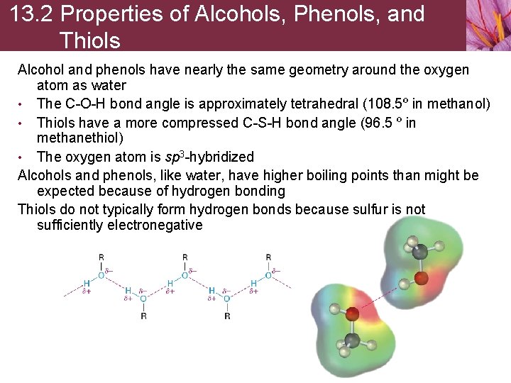 13. 2 Properties of Alcohols, Phenols, and Thiols Alcohol and phenols have nearly the