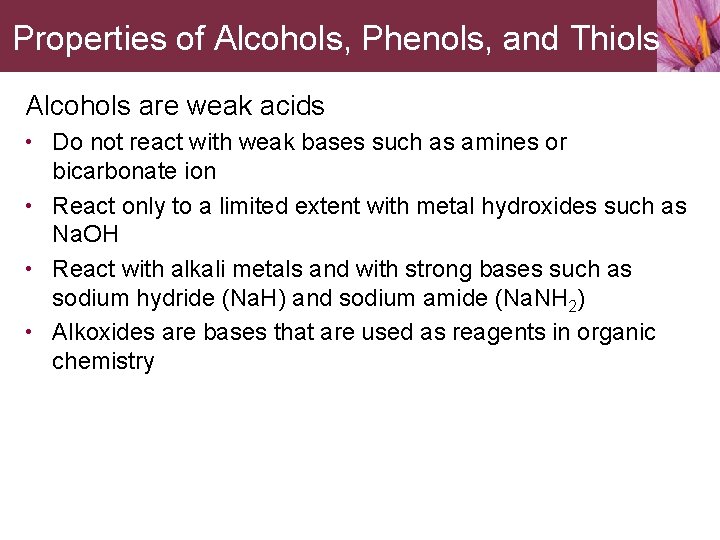 Properties of Alcohols, Phenols, and Thiols Alcohols are weak acids • Do not react