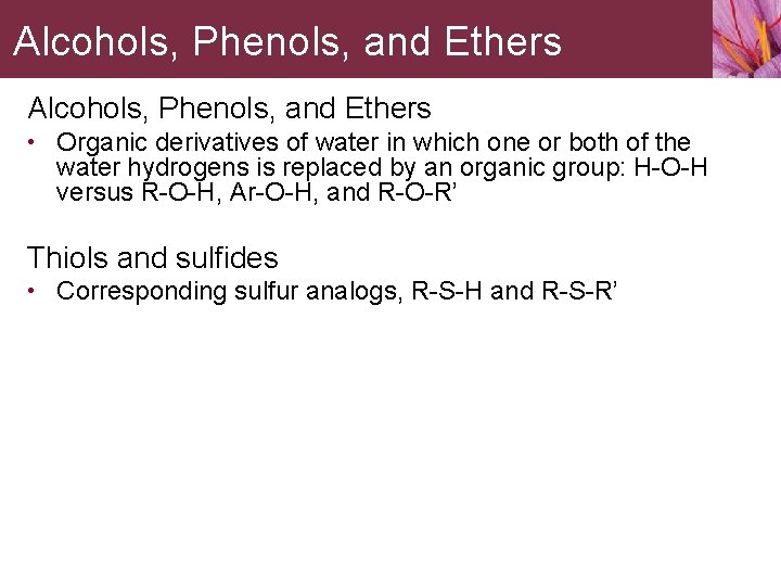 Alcohols, Phenols, and Ethers • Organic derivatives of water in which one or both