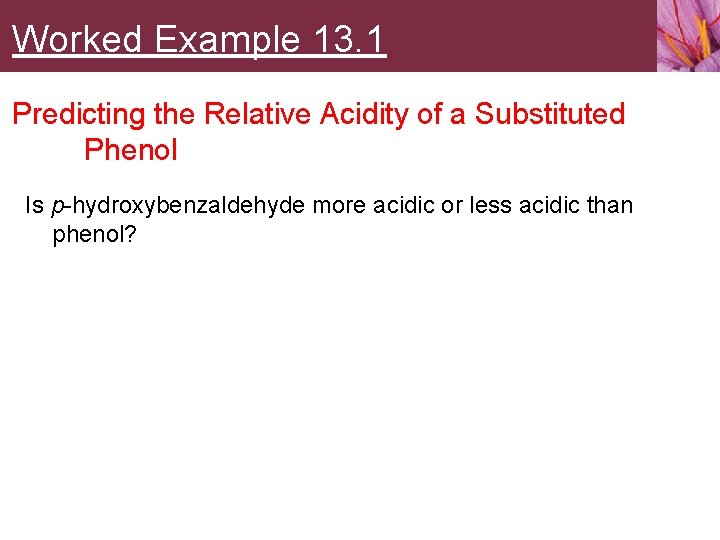 Worked Example 13. 1 Predicting the Relative Acidity of a Substituted Phenol Is p-hydroxybenzaldehyde