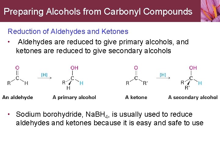 Preparing Alcohols from Carbonyl Compounds Reduction of Aldehydes and Ketones • Aldehydes are reduced