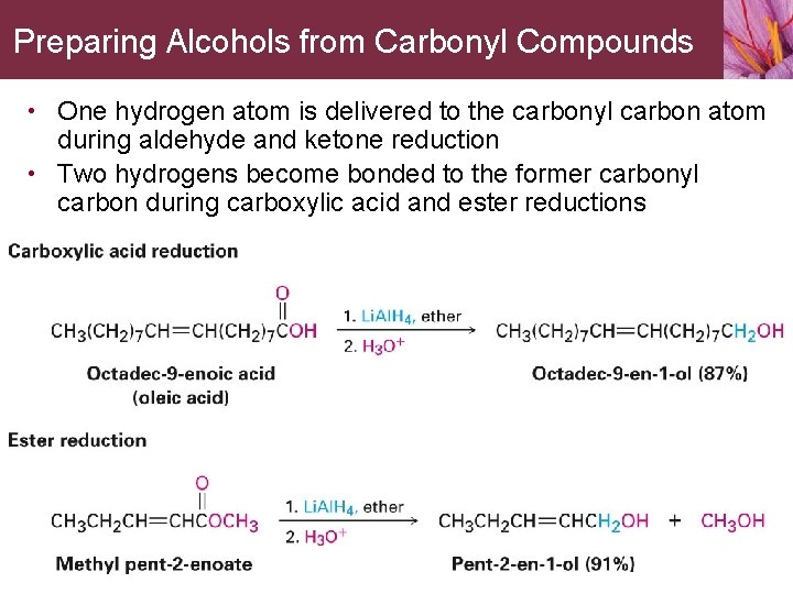 Preparing Alcohols from Carbonyl Compounds • One hydrogen atom is delivered to the carbonyl