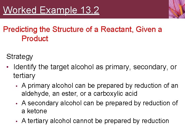 Worked Example 13. 2 Predicting the Structure of a Reactant, Given a Product Strategy
