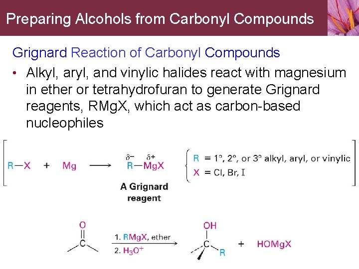 Preparing Alcohols from Carbonyl Compounds Grignard Reaction of Carbonyl Compounds • Alkyl, aryl, and