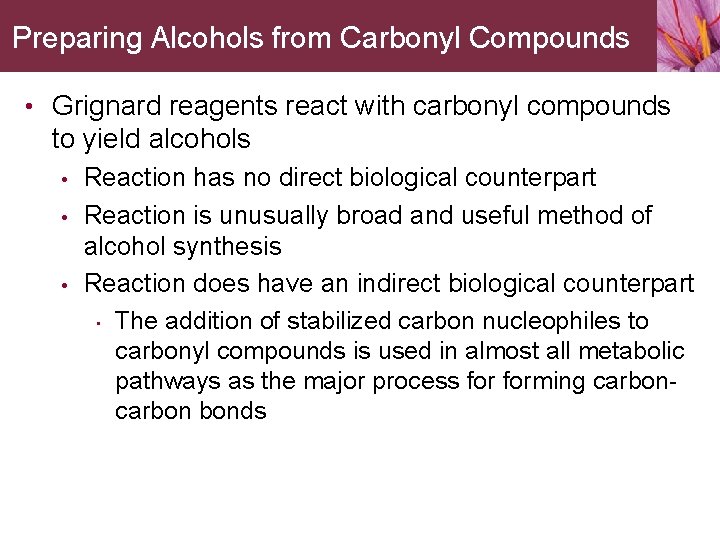 Preparing Alcohols from Carbonyl Compounds • Grignard reagents react with carbonyl compounds to yield