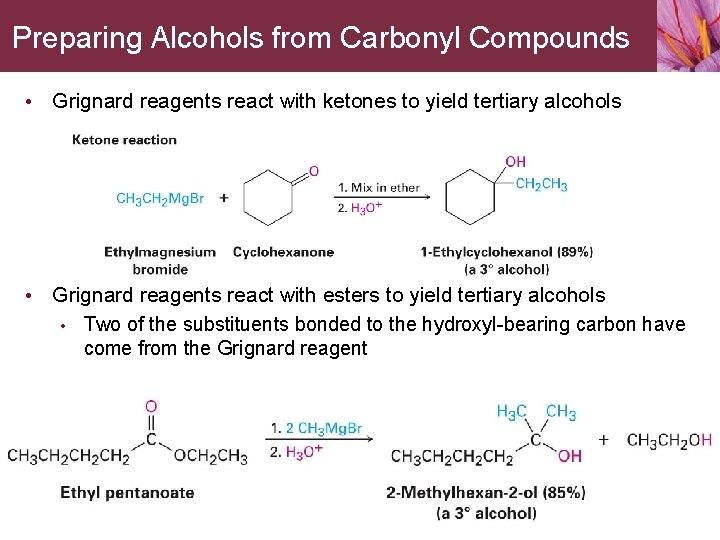 Preparing Alcohols from Carbonyl Compounds • Grignard reagents react with ketones to yield tertiary