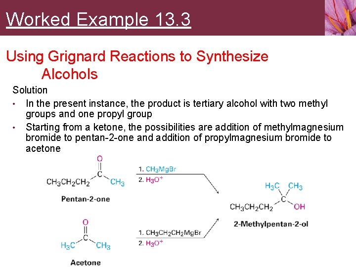 Worked Example 13. 3 Using Grignard Reactions to Synthesize Alcohols Solution • In the