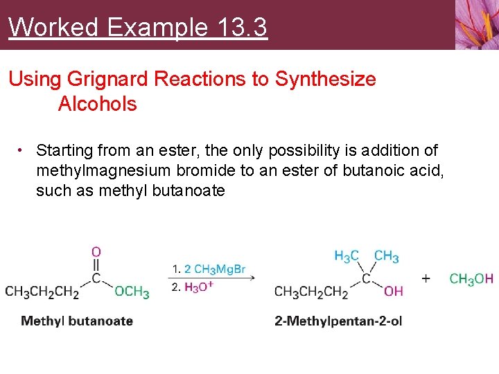 Worked Example 13. 3 Using Grignard Reactions to Synthesize Alcohols • Starting from an