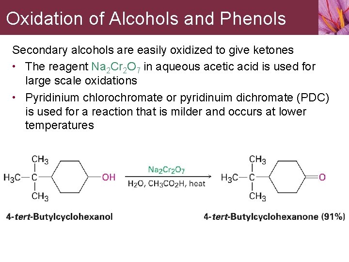 Oxidation of Alcohols and Phenols Secondary alcohols are easily oxidized to give ketones •