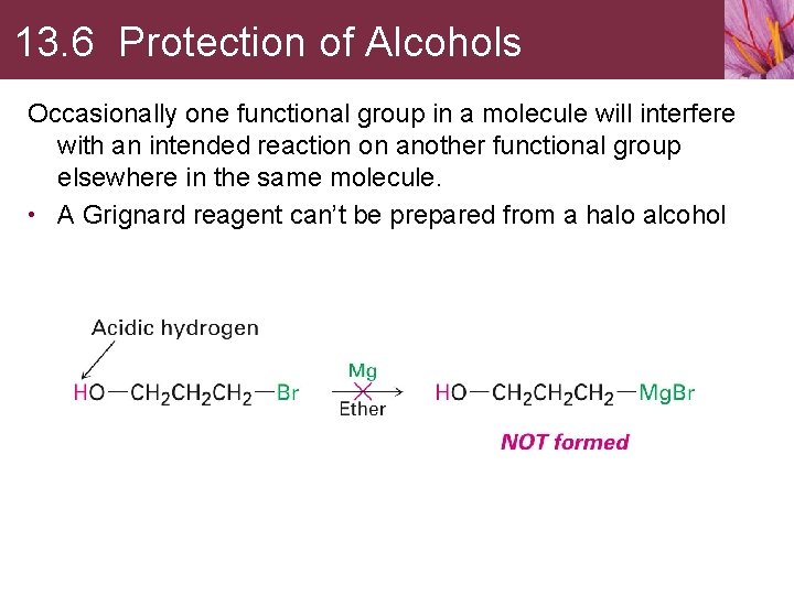 13. 6 Protection of Alcohols Occasionally one functional group in a molecule will interfere