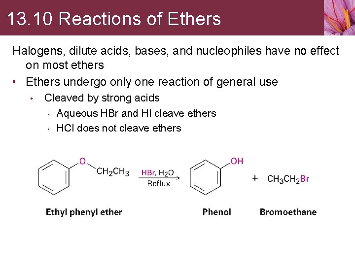 13. 10 Reactions of Ethers Halogens, dilute acids, bases, and nucleophiles have no effect