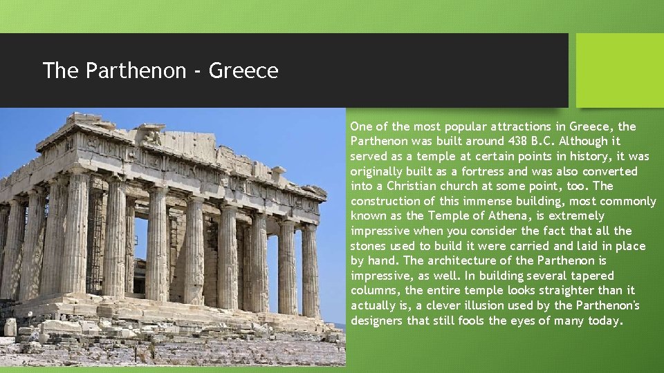 The Parthenon - Greece One of the most popular attractions in Greece, the Parthenon