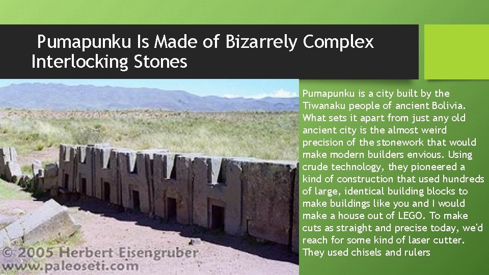 Pumapunku Is Made of Bizarrely Complex Interlocking Stones Pumapunku is a city built by