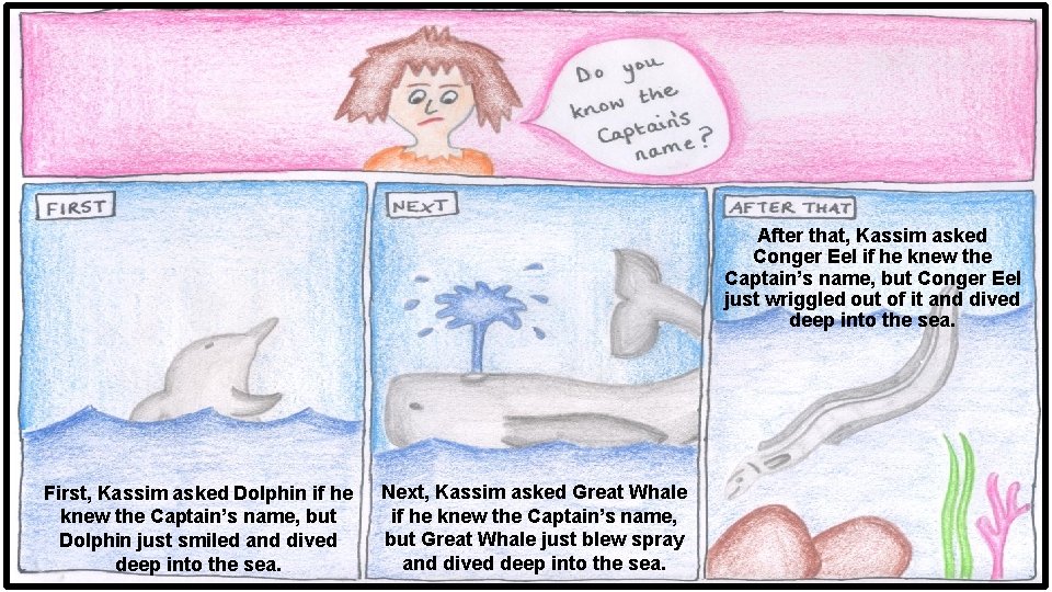 After that, Kassim asked Conger Eel if he knew the Captain’s name, but Conger