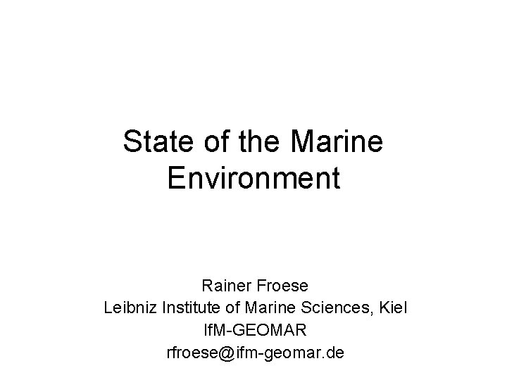 State of the Marine Environment Rainer Froese Leibniz Institute of Marine Sciences, Kiel If.