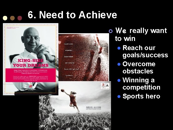 6. Need to Achieve ¢ We really want to win Reach our goals/success l