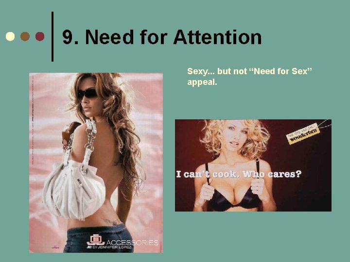 9. Need for Attention Sexy. . . but not “Need for Sex” appeal. 