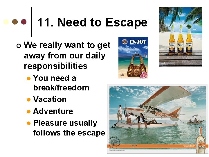 11. Need to Escape ¢ We really want to get away from our daily