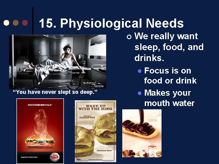 15. Physiological Needs ¢ We really want sleep, food, and drinks. Focus is on