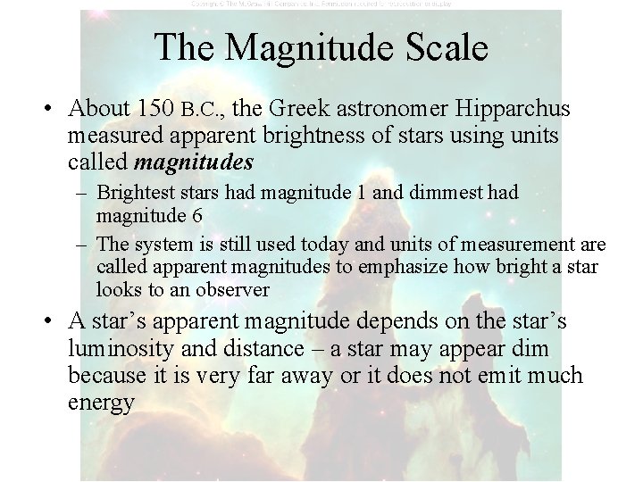 The Magnitude Scale • About 150 B. C. , the Greek astronomer Hipparchus measured
