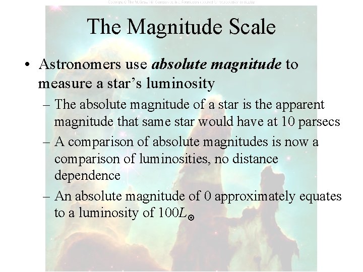 The Magnitude Scale • Astronomers use absolute magnitude to measure a star’s luminosity –