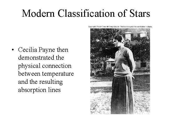 Modern Classification of Stars • Cecilia Payne then demonstrated the physical connection between temperature