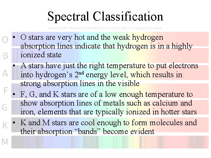 Spectral Classification • O stars are very hot and the weak hydrogen absorption lines