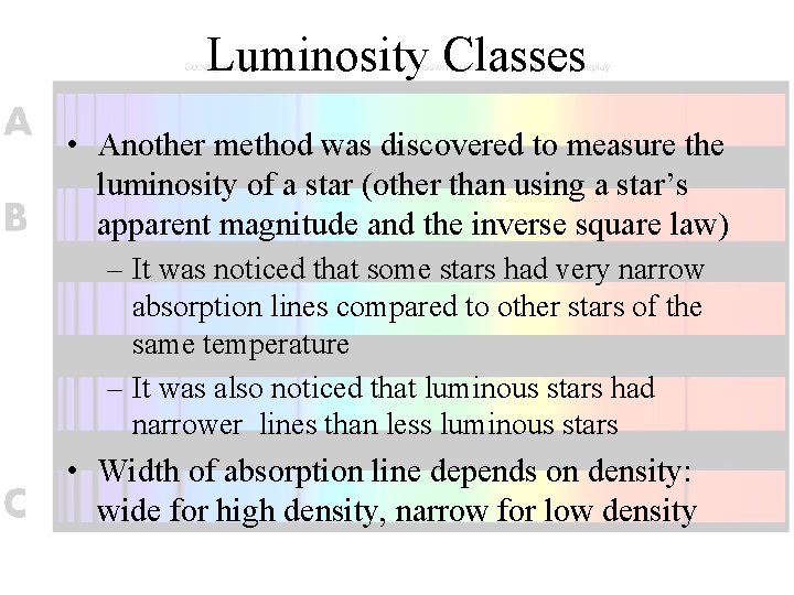 Luminosity Classes • Another method was discovered to measure the luminosity of a star