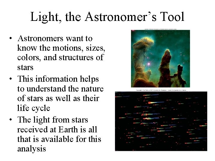 Light, the Astronomer’s Tool • Astronomers want to know the motions, sizes, colors, and