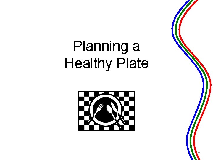 Planning a Healthy Plate 11 
