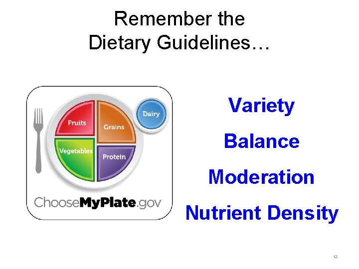Remember the Dietary Guidelines… Variety Balance Moderation Nutrient Density 12 Nutritional Sciences, Thompson Learning