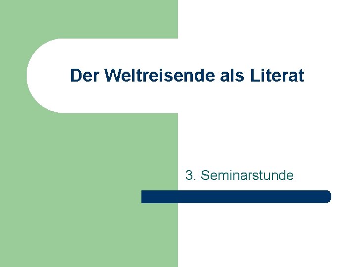 Der Weltreisende als Literat 3. Seminarstunde 