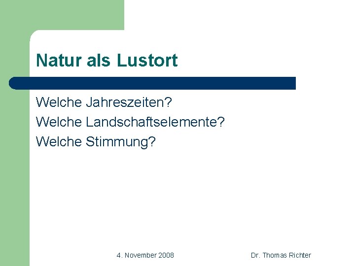 Natur als Lustort Welche Jahreszeiten? Welche Landschaftselemente? Welche Stimmung? 4. November 2008 Dr. Thomas