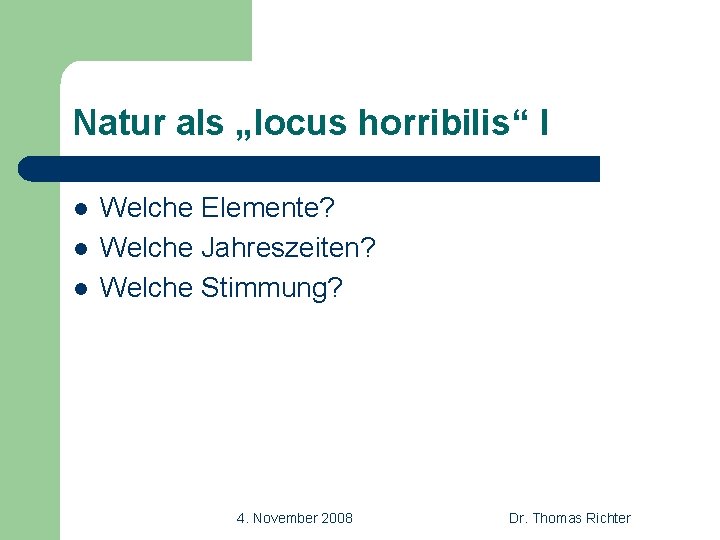 Natur als „locus horribilis“ I l l l Welche Elemente? Welche Jahreszeiten? Welche Stimmung?