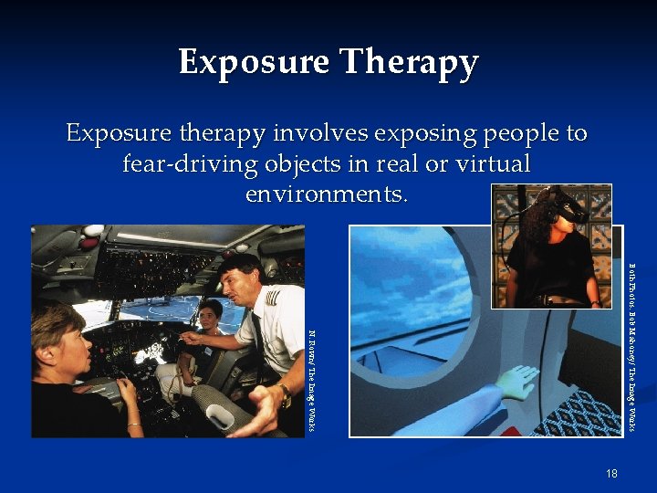 Exposure Therapy Exposure therapy involves exposing people to fear-driving objects in real or virtual