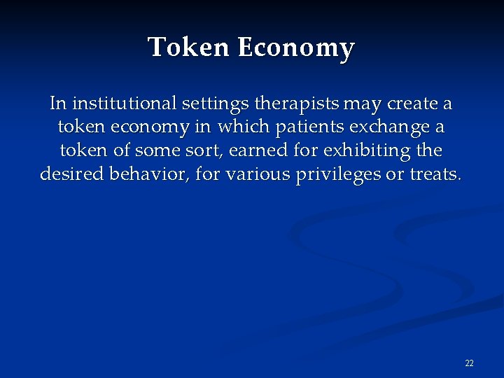 Token Economy In institutional settings therapists may create a token economy in which patients