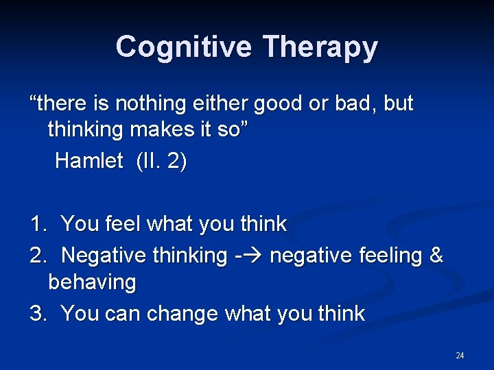 Cognitive Therapy “there is nothing either good or bad, but thinking makes it so”